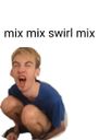 :Mix_mix_swirl_mix_: