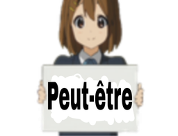 :Peut-etre: